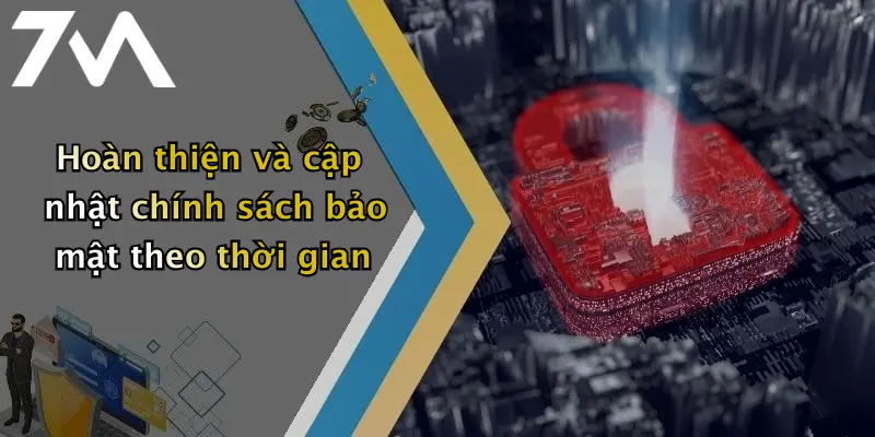 Hoàn thiện và cập nhật chính sách bảo mật theo thời gian