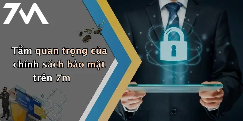 Tầm quan trọng của chính sách bảo mật trên 7m