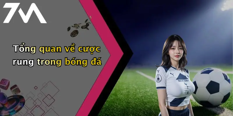 Tổng quan về cược rung trong bóng đá