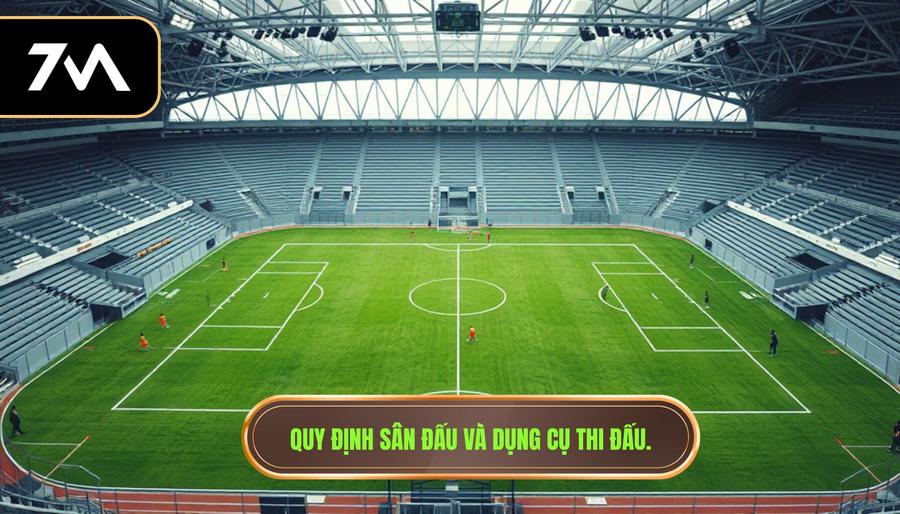 1. Quy định sân đấu và dụng cụ thi đấu.