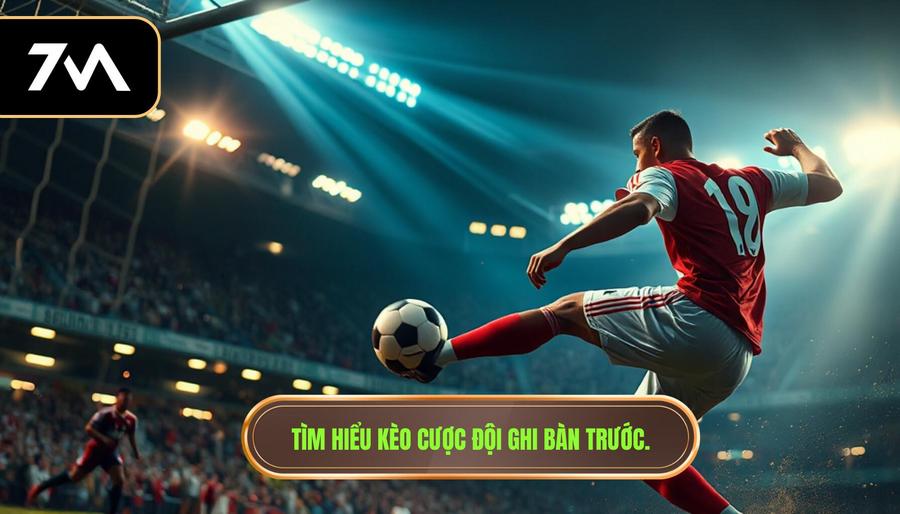 1. Tìm hiểu kèo cược đội ghi bàn trước.