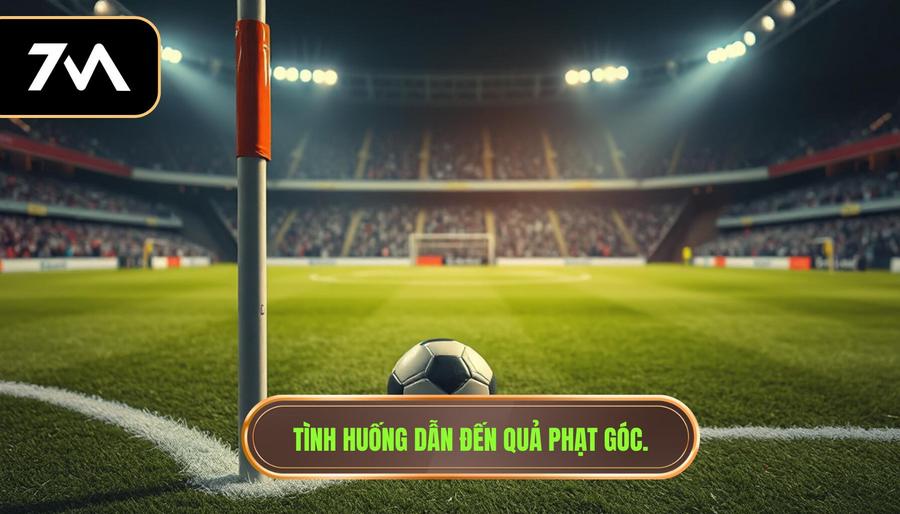1. Tình huống dẫn đến quả phạt góc.