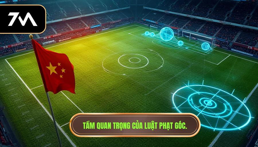3. Tầm quan trọng của luật phạt góc.